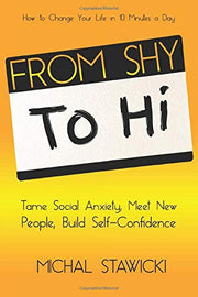 From Shy to Hi: Tame Social Anxiety, Meet New People and Build Self-Confidence: 5 (How to Change Your Life in 10 Minutes a Day)