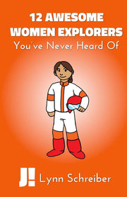 12 Awesome Women Explorers: You've Never Heard Of: Volume 1