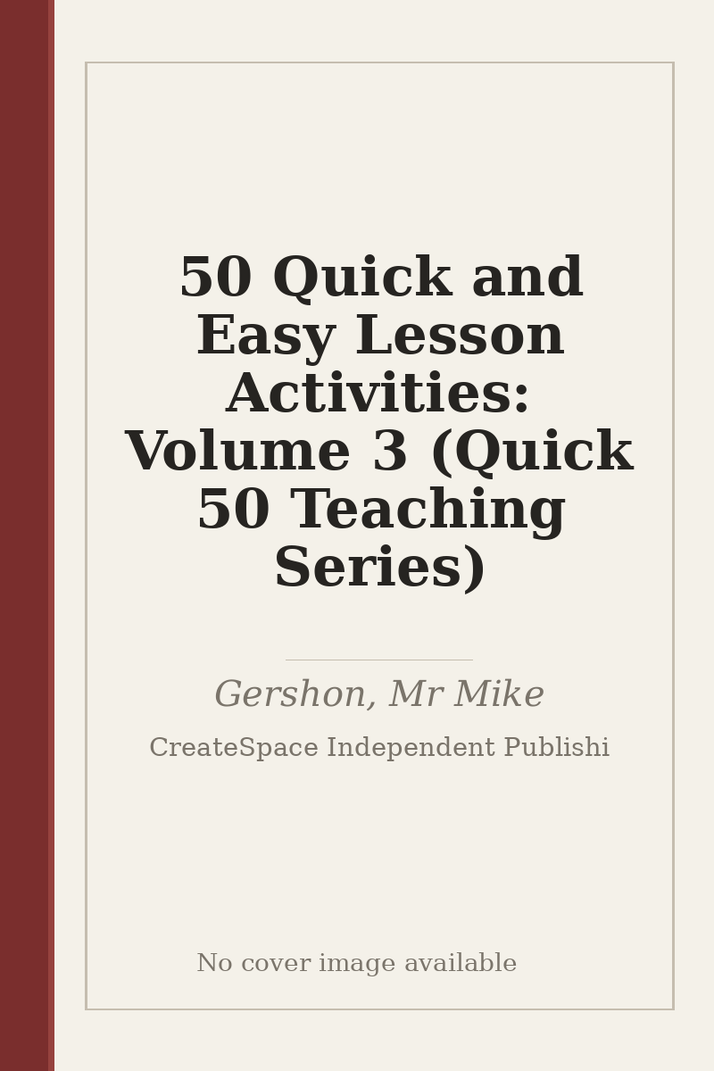 50 Quick and Easy Lesson Activities: Volume 3 (Quick 50 Teaching Series) - no cover image available