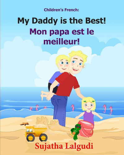 Children's French Book: My Daddy is the Best. Mon papa est le meilleur: Children's Picture Book English-French (Bilingual Edition). Kids French book. ... book: 7 (Bilingual French books for children)