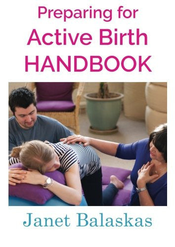 Preparing for Active Birth Handbook: Essential information for making empowered choices