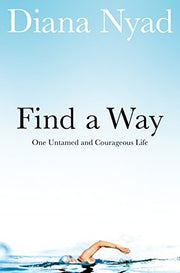 Find a Way: One Untamed and Courageous Life