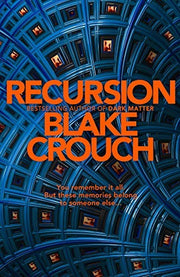 Recursion: From the Bestselling Author of Dark Matter Comes an Exciting, Twisty Thriller