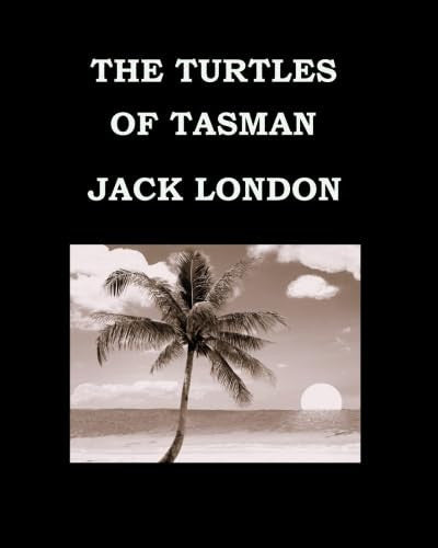 THE TURTLES OF TASMAN Jack London: Large Print Edition