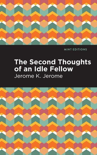 Second Thoughts of an Idle Fellow (Mint Editions (Humorous and Satirical Narratives))