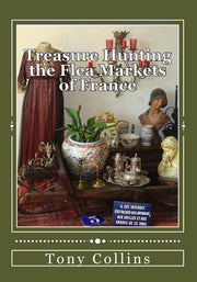 Treasure Hunting the Flea Markets of France: The essential guide to buying antiques