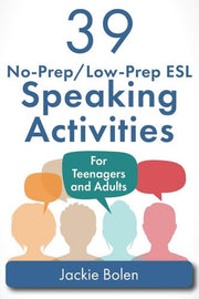 39 No-Prep/Low-Prep ESL Speaking Activities: For Teenagers and Adults: 1 (Teaching ESL Conversation and Speaking)