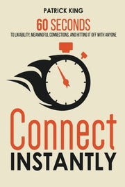 Connect Instantly: 60 Seconds to Likability, Meaningful Connections, and Hitting