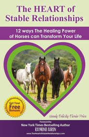 The HEART of Stable Relationships: 12 ways The Healing Power of Horses can Transform Your Life