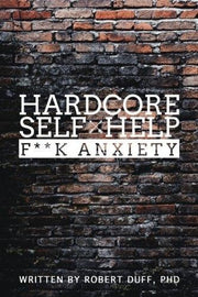 Hardcore Self Help: F**k Anxiety: Volume 1