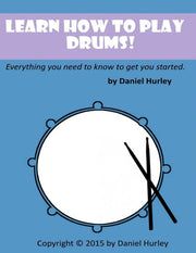 Learn How to Play Drums!: Everything you need to know to get you started