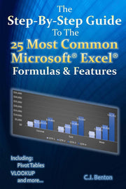 The Step-By-Step Guide To The 25 Most Common Microsoft Excel Formulas & Features: Volume 1 (The Microsoft Excel Step-By-Step Training Guide Series)