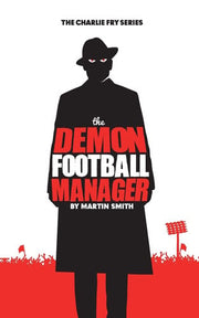 The Demon Football Manager: (Books for kids: football story for boys 7-12): Volume 2 (The Charlie Fry Series)