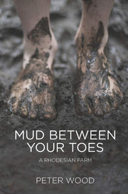 Mud Between Your Toes: A Rhodesian Farm