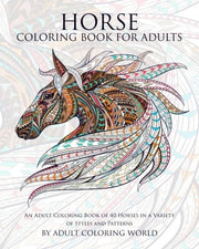 Horse Coloring Book For Adults: An Adult Coloring Book of 40 Horses in a Variety of Styles and Patterns: Volume 6 (Animal Coloring Books for Adults)