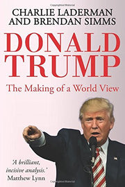 Donald Trump: The Making of a World View