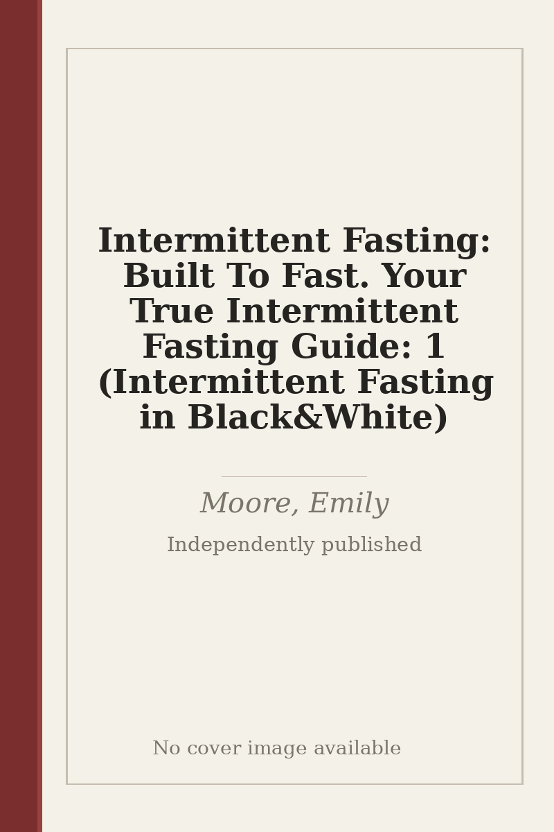 Intermittent Fasting: Built To Fast. Your True Intermittent Fasting Guide: 1 (Intermittent Fasting in Black&White) - no cover image available