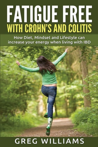 Fatigue Free with Crohn's and Colitis: How diet, mindset and lifestyle can increase your energy when living with IBD
