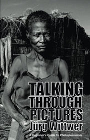Talking through Pictures: A Beginner's Guide to Photojournalism