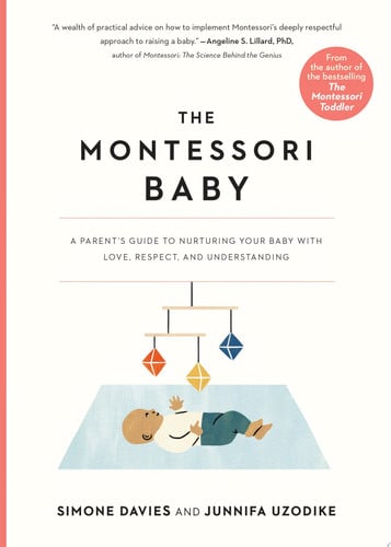 The Montessori Baby: A Parent's Guide to Nurturing Your Baby with Love, Respect, and Understanding: 2 (The Parents' Guide to Montessori)