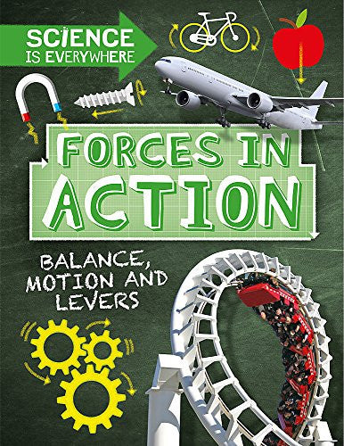 Science is Everywhere: Forces in Action: Balance, Motion and Levers