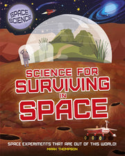 Science for Surviving in Space: STEM in Space: Science for Surviving in Space (Space Science: STEM in Space)