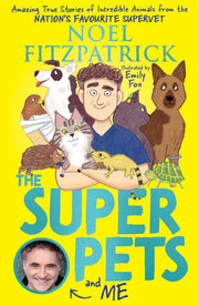 The Superpets (and Me!): Amazing True Stories of Incredible Animals from the Nation’s Favourite Supervet