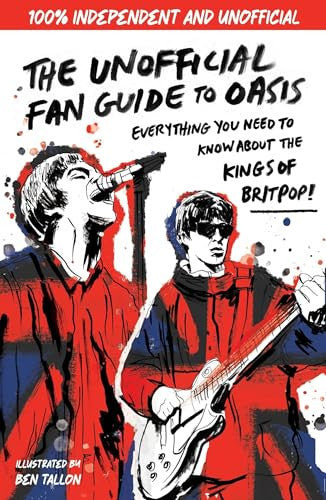 The Unofficial Fan Guide to Oasis: The ultimate guide to the most electric rock band!