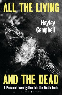 All the Living and the Dead: A Personal Investigation into the Death Trade