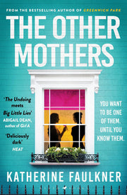 The Other Mothers: the unguessable, unputdownable new thriller from the internationally bestselling author of Greenwich Park