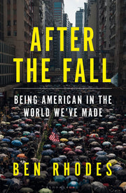 After the Fall: Being American in the World We've Made (Bloomsbury Publishing)