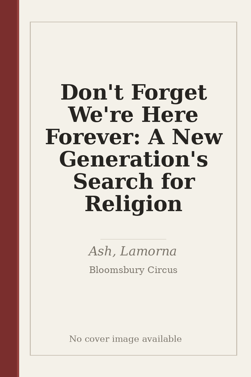 Don't Forget We're Here Forever: A New Generation's Search for Religion - no cover image available