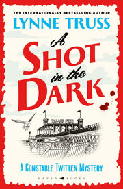 A Shot in the Dark: 'a sheer delight' DAILY MAIL (A Constable Twitten Mystery)