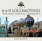 L N E R 4-6-0 Locomotives: Their Design, Operation and Performance (Locomotive Portfolio)