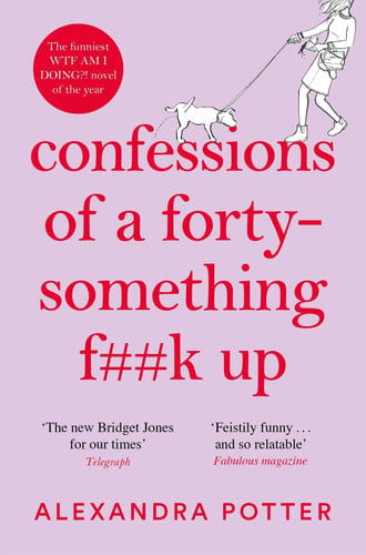 Confessions of a Forty-Something F**k Up: The New Bridget Jones for Our Times: 1