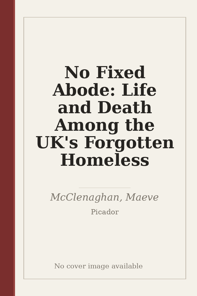 No Fixed Abode: Life and Death Among the UK's Forgotten Homeless - no cover image available