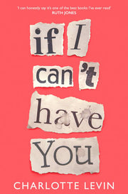 If I Can't Have You: A Compulsive, Darkly Funny Story of Heartbreak and Obsession