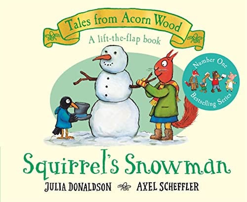 Squirrel's Snowman: A lift-the-flap story from the creators of The Gruffalo: 6 (Tales From Acorn Wood, 6)