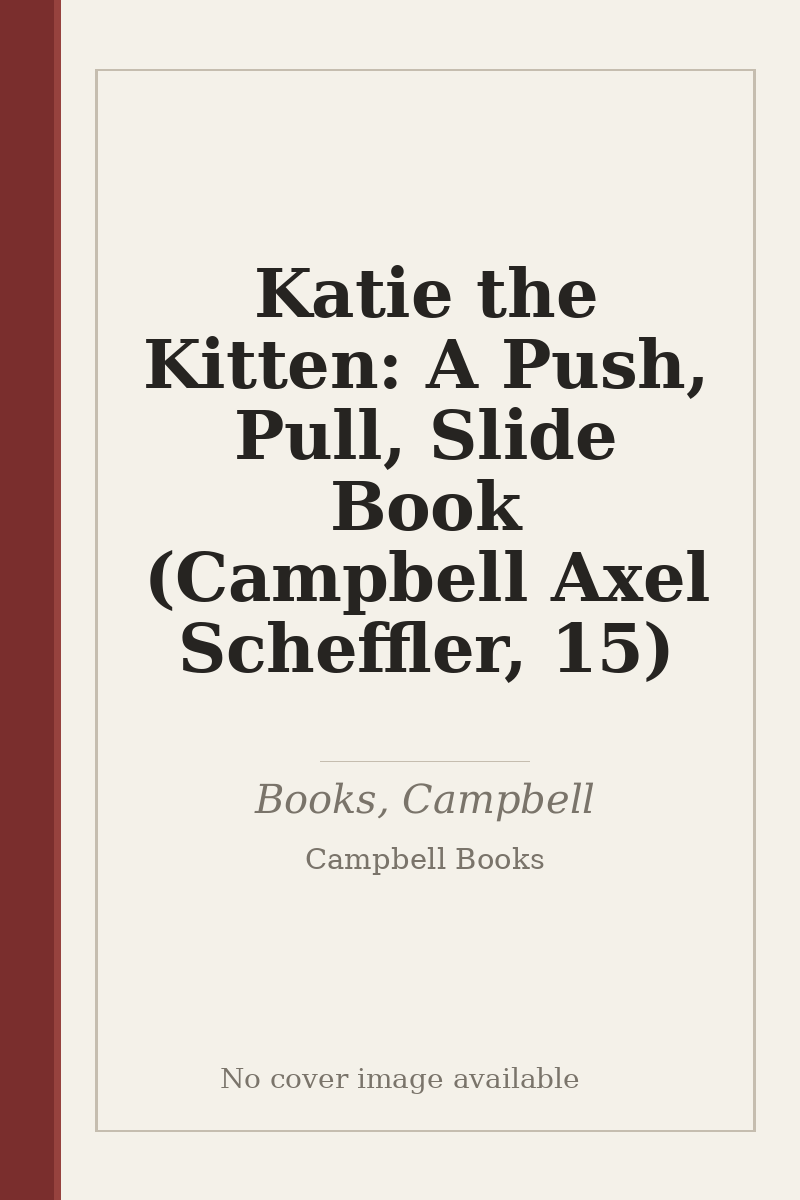Katie the Kitten: A Push, Pull, Slide Book (Campbell Axel Scheffler, 15) - no cover image available