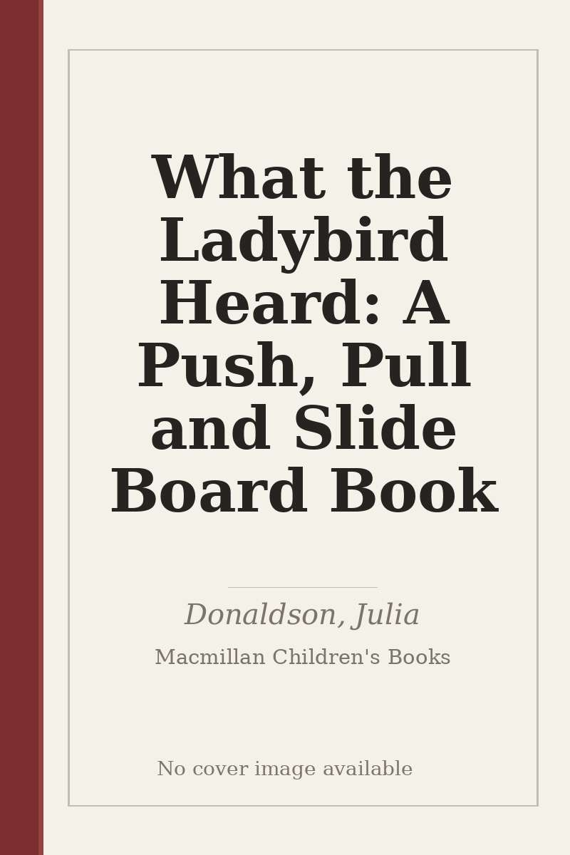 What the Ladybird Heard: A Push, Pull and Slide Board Book - no cover image available