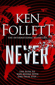 Never: A Globe-spanning, Contemporary Tour-de-Force from the International Bestselling Author of the Kingsbridge Series