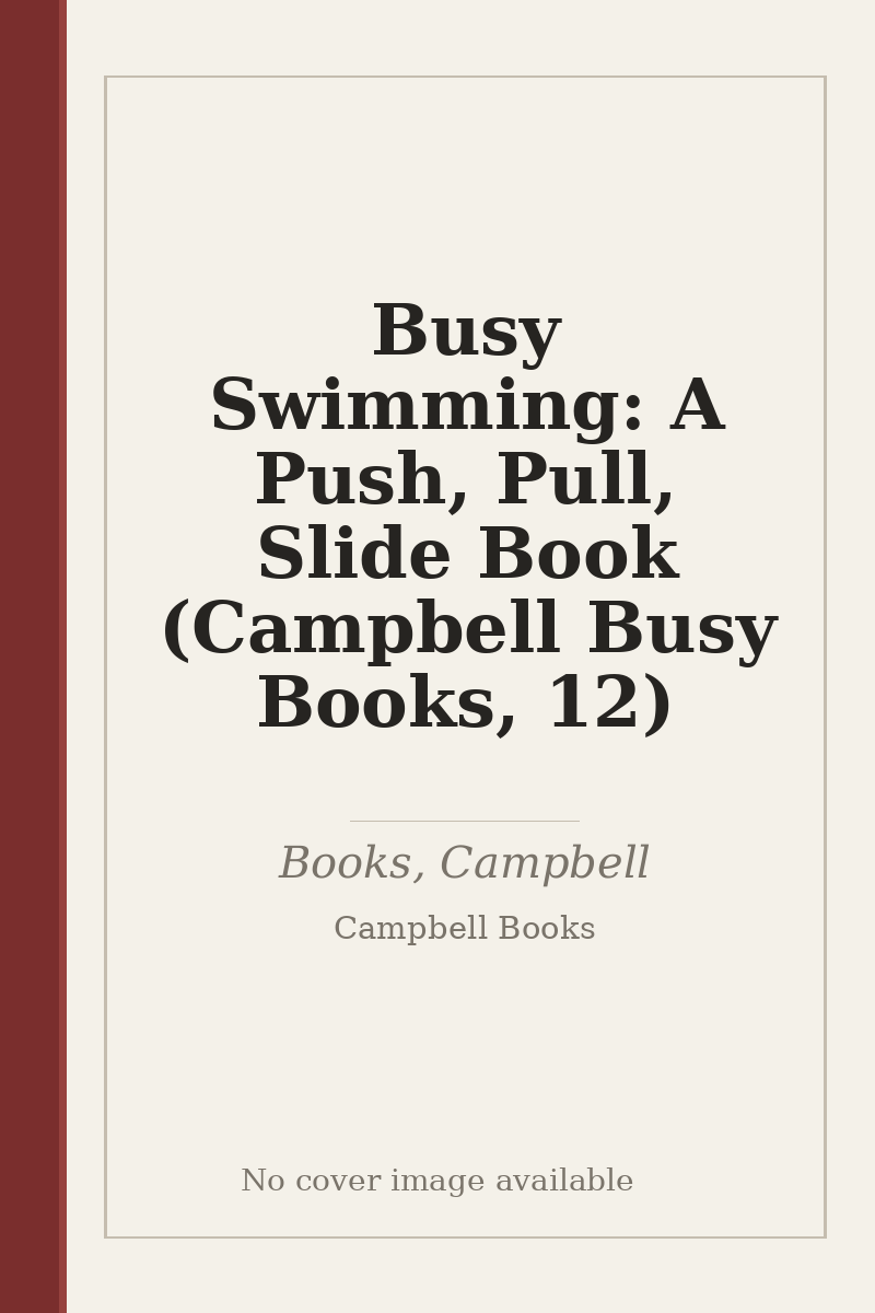 Busy Swimming: A Push, Pull, Slide Book (Campbell Busy Books, 12) - no cover image available