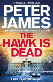 The Hawk Is Dead: Roy Grace Returns In This Royally Pulse-Pounding Crime Thriller From The Multimillion-Copy Bestselling Author: 21