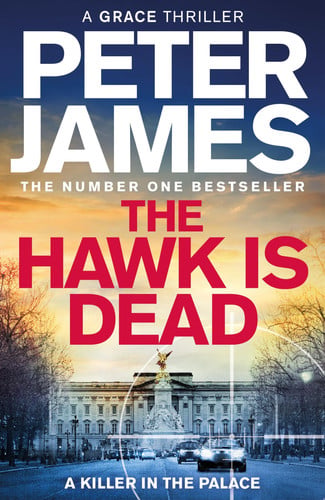 The Hawk Is Dead: Roy Grace Returns In This Royally Pulse-Pounding Crime Thriller From The Multimillion-Copy Bestselling Author: 21