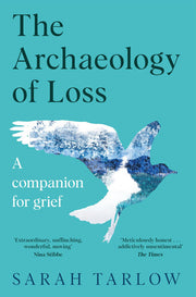 The The Archaeology of Loss: A Companion for Grief