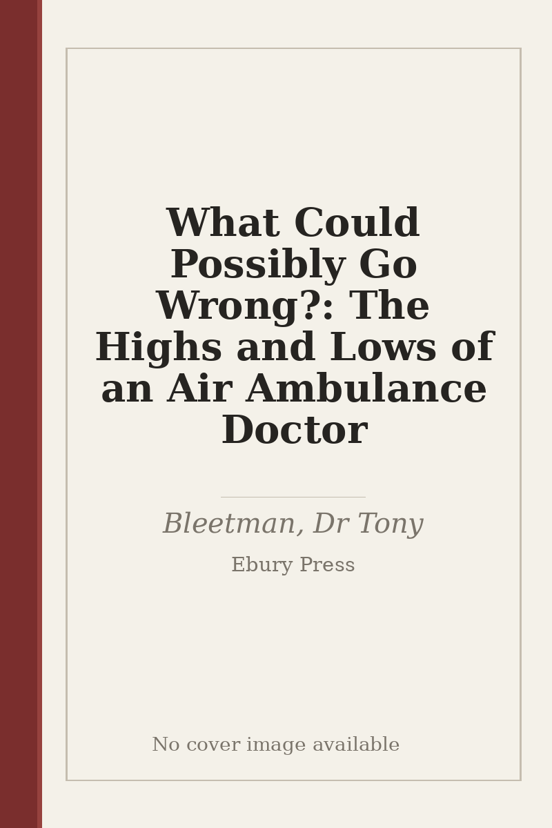 What Could Possibly Go Wrong?: The Highs and Lows of an Air Ambulance Doctor - no cover image available