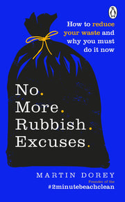 No More Rubbish Excuses: How to reduce your waste and why you must do it now