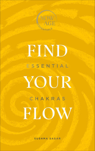 Find Your Flow: Essential Chakras (Now Age series)