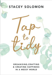 Tap to Tidy: Organising, Crafting & Creating Happiness in a Messy World