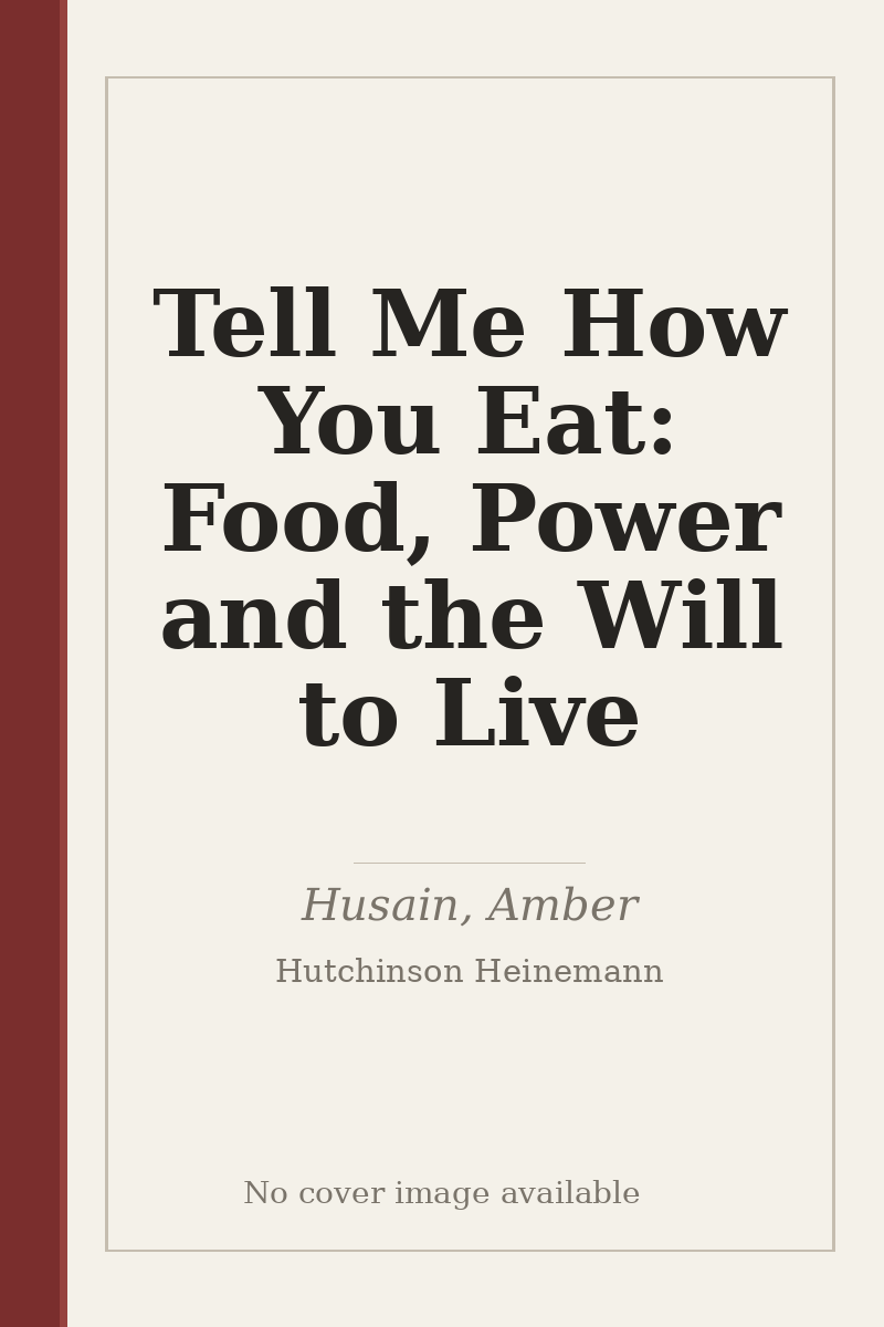 Tell Me How You Eat: Food, Power and the Will to Live - no cover image available